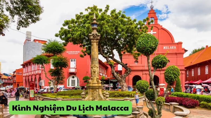 Kinh Nghiệm Du Lịch Malacca