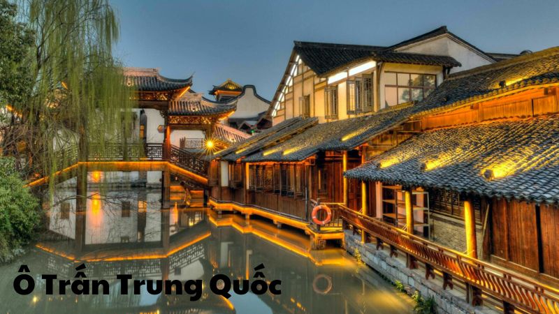 Ô Trấn Trung Quốc: Kết Nối Giữa Văn Hóa Và Lịch Sử