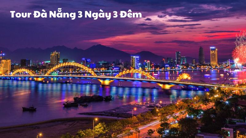 Lịch Trình Tour Đà Nẵng 3 Ngày 3 Đêm: Khám Phá Vẻ Đẹp Miền Trung